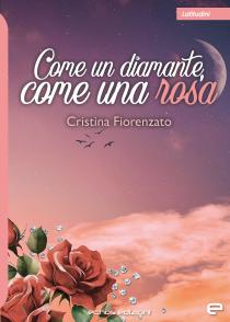Copertina libro Come un diamante, come una rosa di Cristina Fiorenzato