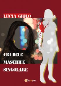 Copertina libro Crudele Maschile Singolare di Lucia Giolo