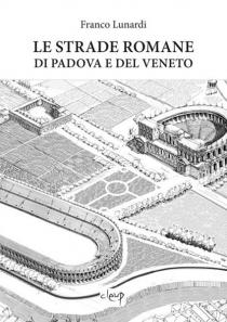Copertina libro Le strade romane di Padova e del Veneto di Franco Lunardi