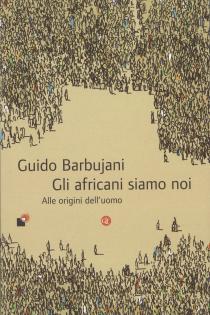 Incontri con gli autori finalisti del Premio letterario Galileo 2017. Guido Barbujani "Gli Africani siamo noi". 