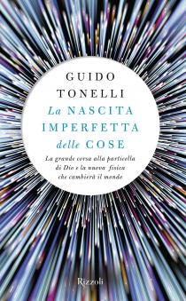 Incontri con gli autori finalisti del Premio letterario Galileo 2017. Guido Tonelli "La nascita imperfetta delle cose"