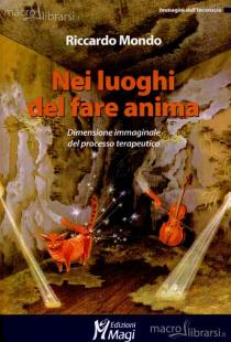 Riccardo Mondo Nei luoghi del fare anima Riccardo Mondo Nei luoghi del fare anima