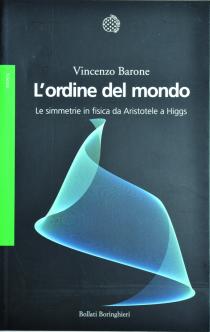 Vincenzo Barone, L' ordine del mondo. Le simmetrie in fisica da Aristotele a Higgs, Bollati Boringhieri, 2013