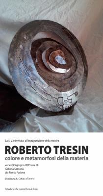 ROBERTO TRESIN. Colore e metamorfosi della materia