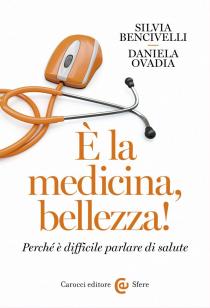 Incontri con gli autori finalisti del Premio letterario Galileo 2017. Silvia Bencivelli-Daniela Ovadia "E' la medicina, bellezza!"