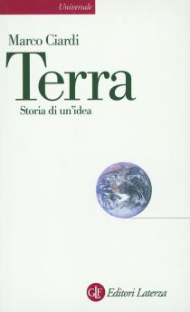 Marco Ciardi, Terra. Storia di un'idea, 2013 Laterza