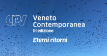 Veneto contemporanea. IIIa edizione "Eterni ritorni"