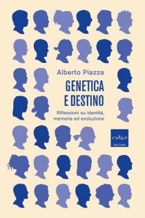 Alberto Piazza - Genetica e destino. Riflessioni su identità, memoria ed evoluzione